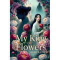 My King of Flowers