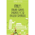 Italy: Italian Travel Phrases for English Speakers: The most useful 1.000 phrases to get around when traveling in Italy