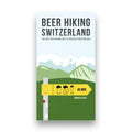 Beer Hiking Switzerland: The Most Refreshing Way to Discover Switzerland