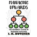 Managing Upwards: The Beginner's Guide in Managing Your Boss