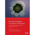 Beyond Paradigms in Cultural Astronomy: Proceedings of the 27th SEAC conference held together with the EAA