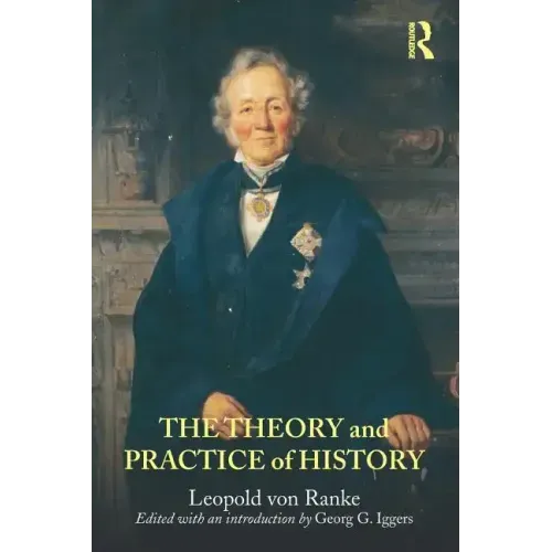 The Theory and Practice of History: Edited with an Introduction by Georg G. Iggers