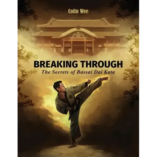Breaking Through: The Secrets of Bassai Dai Kata