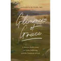 Glimmers of Grace: A Doctor's Reflections on Faith, Suffering, and the Goodness of God