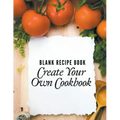 Blank Recipe Book: Create Your Own Cookbook