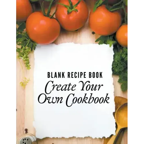 Blank Recipe Book: Create Your Own Cookbook