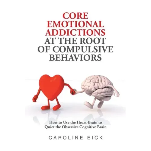 Core Emotional Addictions at the Root of Compulsive Behaviors