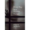 Every Day is a Narrow Escape