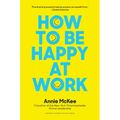 How to Be Happy at Work: The Power of Purpose, Hope, and Friendship