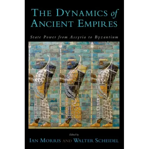 The Dynamics of Ancient Empires: State Power from Assyria to Byzantium