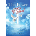 The Power of God: Dreams, Visions, Miracles, Testimonies, Signs and Wonders