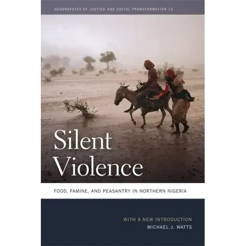 Silent Violence: Food, Famine, and Peasantry in Northern Nigeria