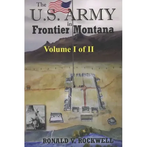 The US Army in Frontier Montana, Vol. I of II