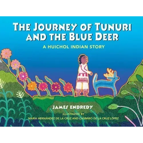 The Journey of Tunuri and the Blue Deer: A Huichol Indian Story