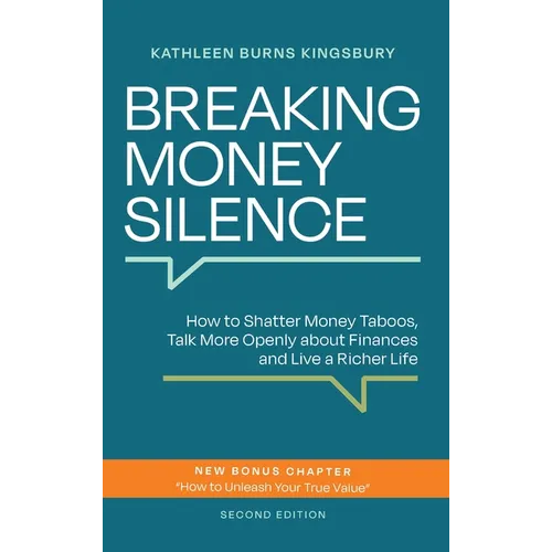 Breaking Money Silence: How to Shatter Money Taboos, Talk More Openly about Finances and Live a Richer Life