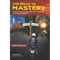 The Road to Mastery: The Smart Way to Begin, Continue, or Redirect Your Riding Journey