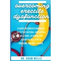 Overcoming Erectile Dsyfunction: A Guide On Understanding ED, Effective Natural and Herbal Solutions, Vitamins and Essential Oils for ED and Some Natu