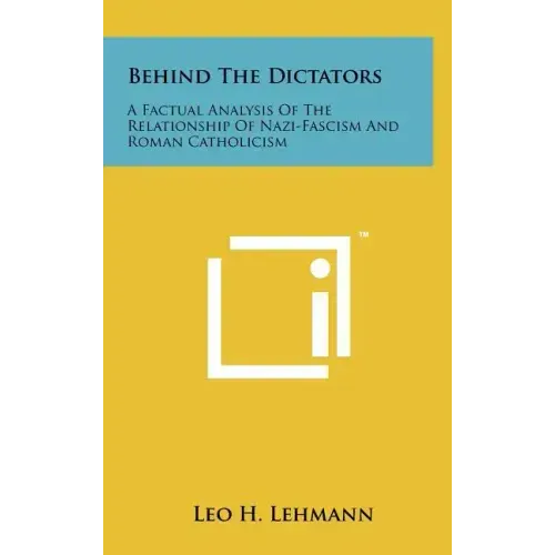 Behind The Dictators: A Factual Analysis Of The Relationship Of Nazi-Fascism And Roman Catholicism