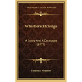 Whistler's Etchings: A Study and a Catalogue (1899)