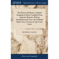 The History of Dahomy, an Inland Kingdom of Africa; Compiled From Authentic Memoirs; With an Introduction and Notes. By Archibald Dalzel, Esq. Governo