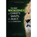 The Great Wickedness of Christ's Saints, His Elect, and All Christians: This Book is the Revelation I will give to Apostle John