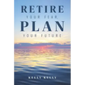 Retire Your Fear, Plan Your Future