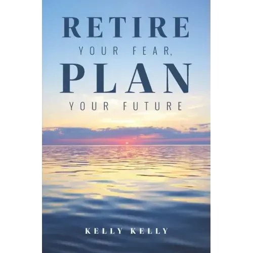 Retire Your Fear, Plan Your Future