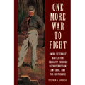 One More War to Fight: Union Veterans' Battle for Equality Through Reconstruction, Jim Crow, and the Lost Cause