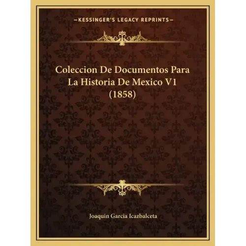 Coleccion De Documentos Para La Historia De Mexico V1 (1858)