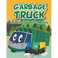 Garbage Truck Coloring Book: Fun coloring boo for kids who love trash trucks and garbage trucks - activity book for toddlers