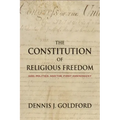 The Constitution of Religious Freedom: God, Politics, and the First Amendment