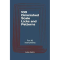 100 Diminished Scale Licks and Patterns: For All Instruments
