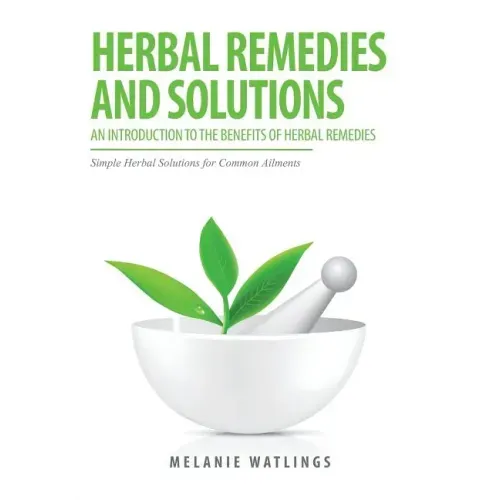 Herbal Remedies & Solutions: An Introduction to the Benefits of Herbal Remedies