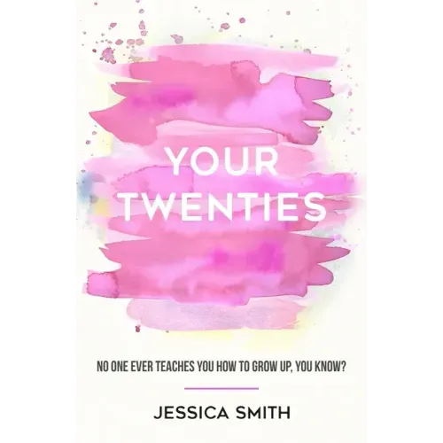Your Twenties: No one ever teaches you how to grow up, you know?