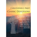 Classic Devotions: A Thirteen-Week Devotional and Introduction to Classic Theologians and Mystics of Christian History