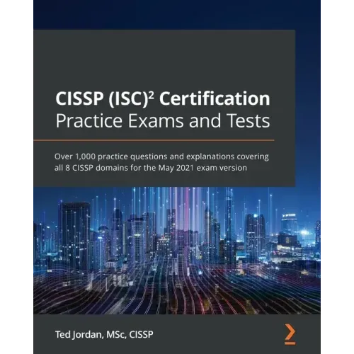 CISSP (ISC)² Certification Practice Exams and Tests: Over 1,000 practice questions and explanations covering all 8 CISSP domains for the May 2021 exam