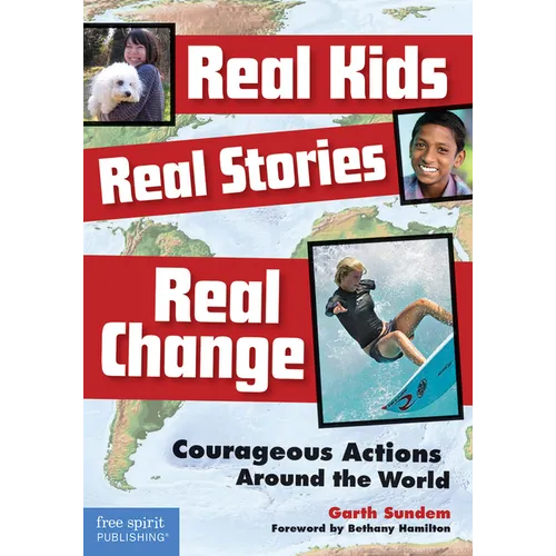 Real Kids, Real Stories, Real Change: Courageous Actions Around the World