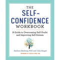 The Self-Confidence Workbook: A Guide to Overcoming Self-Doubt and Improving Self-Esteem