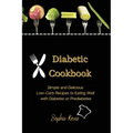 Diabetic Cookbook: Simple and Delicious Low-Carb Recipes to Eating Well with Diabetes or Prediabetes