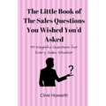 The Little Book of Sales Questions You Wish You'd Asked: 99 Insightful Questions for Every Sales Situation