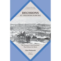 Decisions at Fredericksburg: The Fourteen Critical Decisions That Defined the Battle