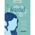 Ansiedad - Estudio Bíblico Con Videos Para Mujeres: Conquista Tus Angustias Y Temores Con La Palabra de Dios