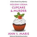 Holiday Cream Cupcake & Murder (A Dana Sweet Cozy Mystery Book 5)