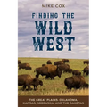Finding the Wild West: The Great Plains: Oklahoma, Kansas, Nebraska, and the Dakotas