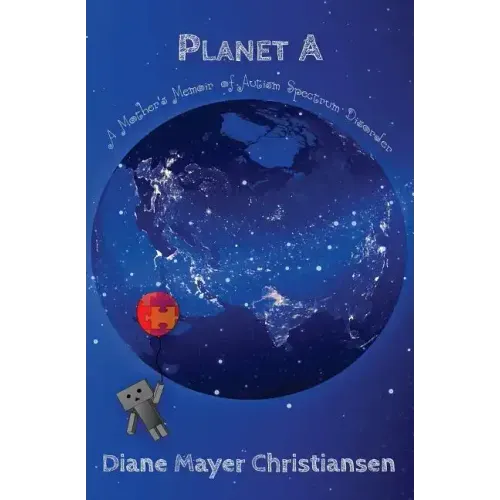 Planet A: A Mother's Memoir Of Autism Spectrum Disorder
