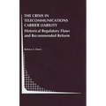 The Crisis in Telecommunications Carrier Liability: Historical Regulatory Flaws and Recommended Reform