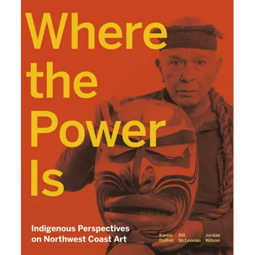 Where the Power Is: Indigenous Perspectives on Northwest Coast Art