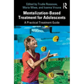 Mentalization-Based Treatment for Adolescents: A Practical Treatment Guide