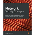 Network Security Strategies: Protect your network and enterprise against advanced cybersecurity attacks and threats