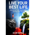 Live Your Best Life: How to Go From Surviving to Thriving After Abuse